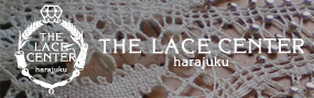 THE LACE CENTER harajuku | 졼󥿡
